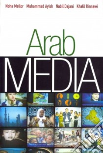 Arab Media libro in lingua di Mellor Noha, Ayish Muhammad, Dajani Nabil, Rinnawi Khalil
