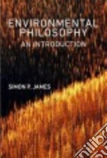 Environmental Philosophy libro in lingua di James Simon P.