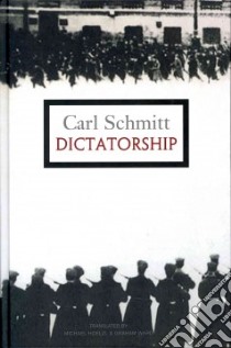 Dictatorship libro in lingua di Schmitt Carl, Hoelzl Michael (TRN), Ward Graham (TRN)