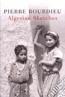 Algerian Sketches libro in lingua di Bourdieu Pierre, Yacine Tassadit (EDT), Fernbach David (TRN)