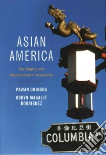 Asian America libro in lingua di Dhingra Pawan, Rodriguez Robyn Magalit