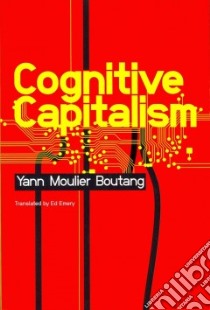 Cognitive Capitalism libro in lingua di Boutang Yann Moulier, Emery Ed (TRN)