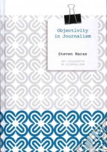 Objectivity in Journalism libro in lingua di Maras Steven
