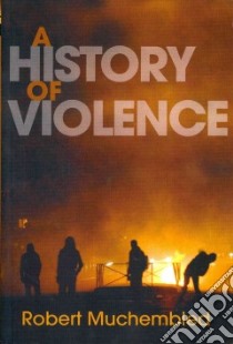A History of Violence libro in lingua di Muchembled Robert, Birrell Jean (TRN)