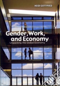 Gender, Work, and Economy libro in lingua di Gottfried Heidi