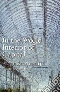 In the World Interior of Capital libro in lingua di Sloterdijk Peter, Hoban Wieland (TRN)