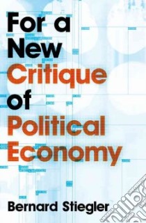 For a New Critique of Political Economy libro in lingua di Stiegler Bernard, Ross Daniel (TRN)