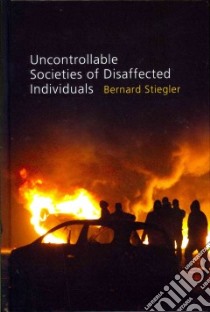 Uncontrollable Societies of Disaffected Individuals libro in lingua di Stiegler Bernard, Ross Daniel (TRN)