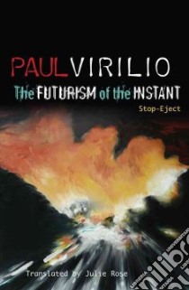 The Futurism of the Instant libro in lingua di Virilio Paul, Rose Julie (TRN)
