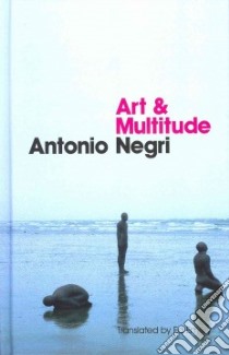 Art and Multitude libro in lingua di Negri Antonio, Emery Ed (TRN)