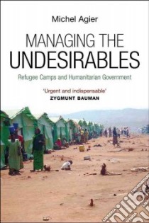 Managing the Undesirables libro in lingua di Agier Michel, Fernbach David (TRN)