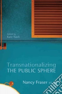 Transnationalizing the Public Sphere libro in lingua di Fraser Nancy, Nash Kate