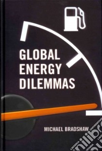 Global Energy Dilemmas libro in lingua di Bradshaw Michael J.