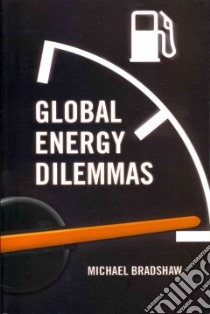 Global Energy Dilemmas libro in lingua di Bradshaw Michael J.