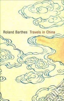 Travels in China libro in lingua di Barthes Roland, Pierrot Anne Herschberg (EDT), Brown Andrew (TRN)