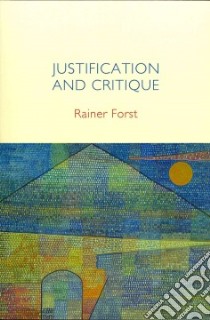 Justification and Critique libro in lingua di Forst Rainer, Cronin Ciaran (TRN)