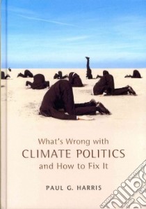 What's Wrong With Climate Politics and How to Fix It libro in lingua di Harris Paul G.