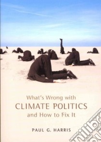 What's Wrong with Climate Politics and How to Fix It libro in lingua di Harris Paul G.