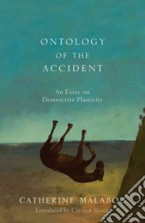 The Ontology of the Accident libro in lingua di Malabou Catherine, Shread Carolyn (TRN)