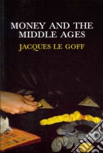 Money and the Middle Ages libro in lingua di Le Goff Jacques, Birrell Jean (TRN)