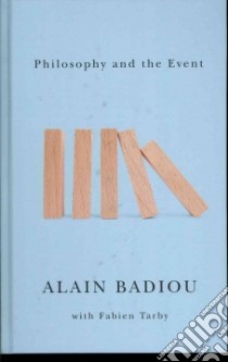 Philosophy and the Event libro in lingua di Badiou Alain, Tarby Fabien (CON), Burchill Louise (TRN)