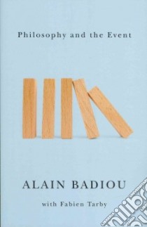 Philosophy and the Event libro in lingua di Badiou Alain, Tarby Fabien (CON), Burchill Louise (TRN)