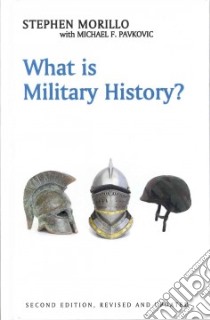 What Is Military History? libro in lingua di Morillo Stephen, Pavkovic Michael F.