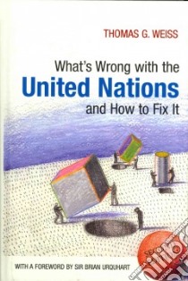 What's Wrong with the United Nations and How to Fix It libro in lingua di Weiss Thomas G.
