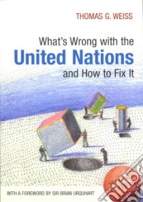 What's Wrong with the United Nations and How to Fix It libro in lingua di Weiss Thomas G.