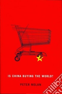 Is China Buying the World? libro in lingua di Nolan Peter