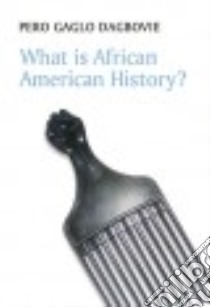 What Is African American History? libro in lingua di Dagbovie Pero Gaglo
