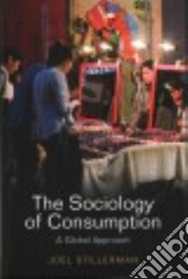 The Sociology of Consumption libro in lingua di Stillerman Joel