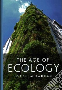 The Age of Ecology libro in lingua di Radkau Joachim, Camiller Patrick (TRN)