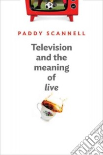 Television and the Meaning of Live libro in lingua di Scannell Paddy