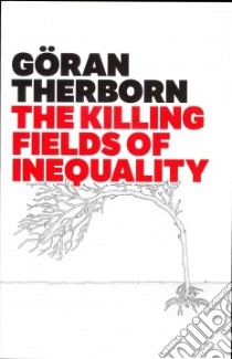 The Killing Fields of Inequality libro in lingua di Therborn Goran