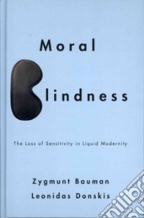 Moral Blindness libro in lingua di Bauman Zygmunt, Donskis Leonidas