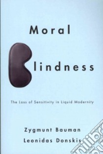 Moral Blindness libro in lingua di Bauman Zygmunt, Donskis Leonidas