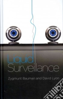 Liquid Surveillance libro in lingua di Bauman Zygmunt, Lyon David