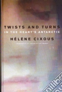 Twists and Turns in the Heart's Antarctic libro in lingua di Cixous Helene, Brahic Beverley Bie (TRN)