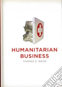 Humanitarian Business libro in lingua di Weiss Thomas G.