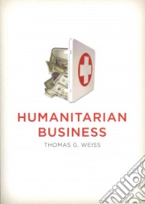 Humanitarian Business libro in lingua di Weiss Thomas G.