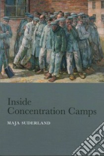 Inside Concentration Camps libro in lingua di Suderland Maja, Spengler Jessica (TRN), Krais Beate (FRW)