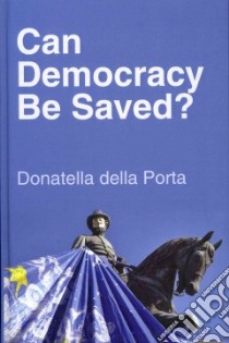 Can Democracy Be Saved? libro in lingua di Della Porta Donatella