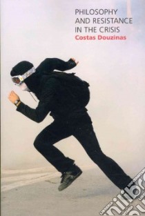 Philosophy and Resistance in the Crisis libro in lingua di Douzinas Costas