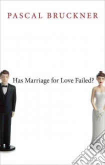 Has Marriage for Love Failed libro in lingua di Bruckner Pascal, Rendall Steven (TRN), Neal Lisa (TRN)