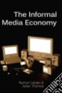 The Informal Media Economy libro in lingua di Lobato Ramon, Thomas Julian