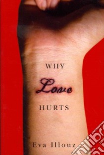 Why Love Hurts libro in lingua di Illouz Eva