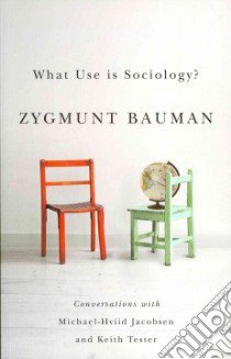 What Use Is Sociology? libro in lingua di Bauman Zygmunt, Jacobsen Michael Hviid (CON), Tester Keith (CON)