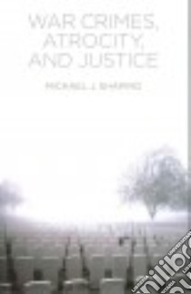 War Crimes, Atrocity and Justice libro in lingua di Shapiro Michael J.