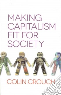 Making Capitalism Fit for Society libro in lingua di Crouch Colin
